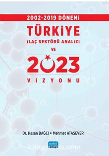 2002-2019 Dönemi Türkiye İlaç Sektörü Analizi ve 2023 Vizyonu