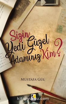 Sizin Yedi Güzel Adamınız Kim? - Mustafa Gül
