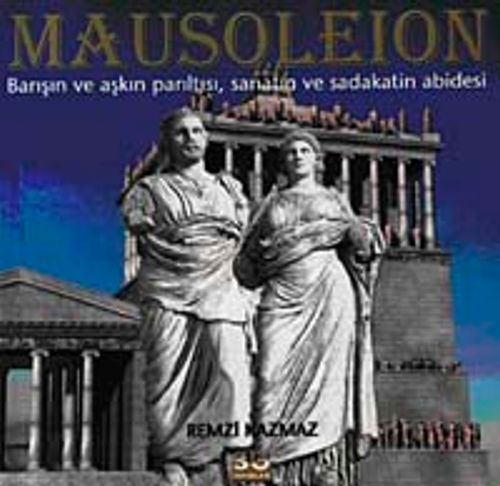 Mausoleion & Barışın ve Aşkın Parıltısı, Sanatın ve Sadakatin Abidesi