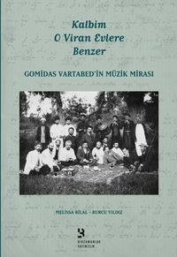 Kalbim O Viran Evlere Benzer & Gomidas Vartabed’in Müzik Mirası