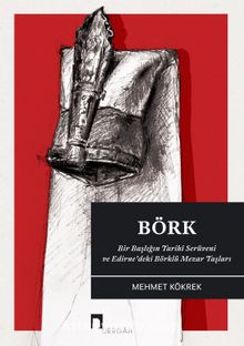 Börk & Bir Başlığın Tarihi Serüveni ve Edirne’deki Börklü Mezar Taşları