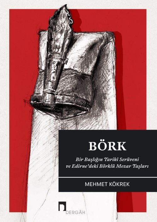 Börk & Bir Başlığın Tarihi Serüveni ve Edirne'deki Börklü Mezar Taşları