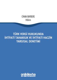 Türk Vergi Hukukunda İhtiyati Tahakkuk Ve İhtiyati Haczin Yargısal Denetimi