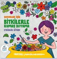 Çocuklar için Bitkilerle Kumaş Boyama Etkinlik Kitabı - Zuhal Özer