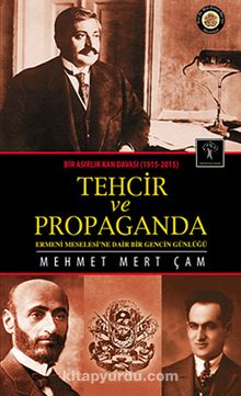 Tehcir ve Propaganda & Bir Asırlık Kan Davası (1915-2015)
