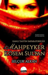 Kanlı Tahtın İmparatoriçesi Mahpeyker Kösem Sultan