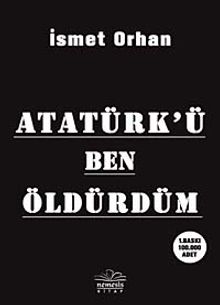 Atatürk'ü Ben Öldürdüm