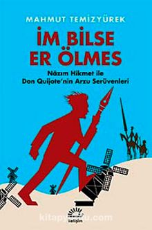 İm Bilse Er Ölmes & Nazım Hikmet ile Don Quijote'nin Arzu Serüvenleri - Mahmut Temizyürek