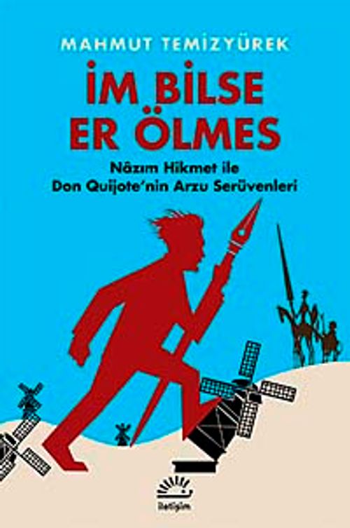 İm Bilse Er Ölmes & Nazım Hikmet ile Don Quijote'nin Arzu Serüvenleri