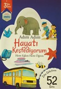 Adım Adım Hayatı Keşfediyorum 3 Yaş - Zeka Geliştiren 52 Soru & Hem Eğlen Hem Öğren