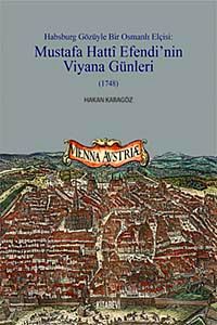 Habsburg Gözüyle Bir Osmanlı Elçisi: Mustafa Hatti Efendi'nin Viyana Günleri (1748