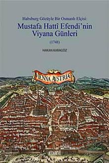 Habsburg Gözüyle Bir Osmanlı Elçisi: Mustafa Hatti Efendi'nin Viyana Günleri (1748