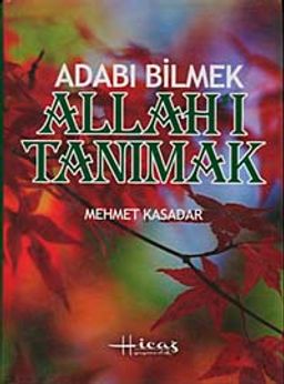 Adabı Bilmek Allah'ı Tanımak (Ciltli)