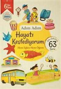 Adım Adım Hayatı Keşfediyorum 6 Yaş - Zeka Geliştiren 63 Soru & Hem Eğlen Hem Öğren