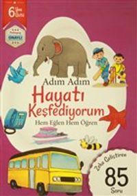 Adım Adım Hayatı Keşfediyorum 6 Yaş - Zeka Geliştiren 85 Soru & Hem Eğlen Hem Öğren