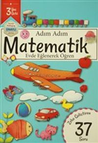 Adım Adım Matematik 3 Yaş - Zeka Geliştiren 37 Soru & Evde Eğlenerek Öğren
