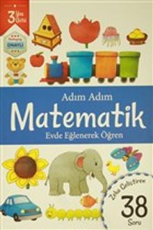 Adım Adım Matematik 3 Yaş - Zeka Geliştiren 38 Soru & Evde Eğlenerek Öğren