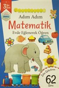Adım Adım Matematik 3 Yaş - Zeka Geliştiren 62 Soru & Evde Eğlenerek Öğren