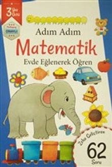 Adım Adım Matematik 3 Yaş - Zeka Geliştiren 62 Soru & Evde Eğlenerek Öğren