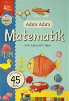 Adım Adım Matematik 4 Yaş - Zeka Geliştiren 45 Soru & Evde Eğlenerek Öğren