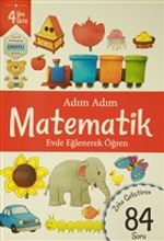 Adım Adım Matematik 4 Yaş - Zeka Geliştiren 84 Soru & Evde Eğlenerek Öğren