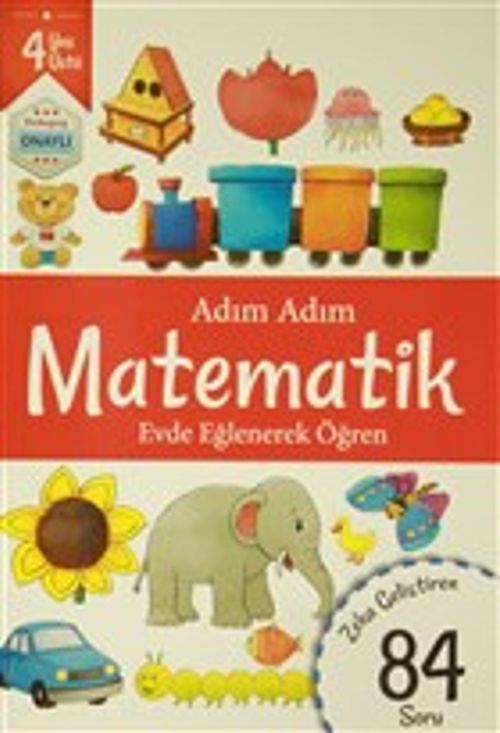 Adım Adım Matematik 4 Yaş - Zeka Geliştiren 84 Soru & Evde Eğlenerek Öğren