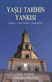 Yaşlı Tarihin Yankısı ( Bulgar-Tatar Tarihi ve Medeniyeti) - İklil Kurban