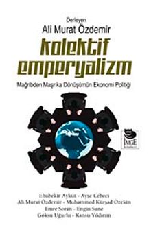 Kolektif Emperyalizm & Mağribden Maşrıka Dönüşümün Ekonomi Politiği - Kolektif