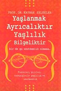 Yaşlanmak Ayrıcalıktır  Yaşlılık Bilgeliktir