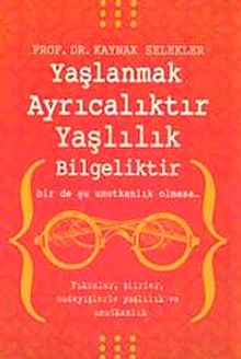 Yaşlanmak Ayrıcalıktır  Yaşlılık Bilgeliktir