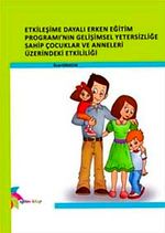Etkileşime Dayalı Erken Eğitim Programı 'nın Gelişimsel Yetersizliğe Sahip Çocuklar ve Anneleri Üzerindeki Etkililiği
