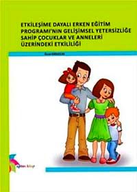 Etkileşime Dayalı Erken Eğitim Programı 'nın Gelişimsel Yetersizliğe Sahip Çocuklar ve Anneleri Üzerindeki Etkililiği