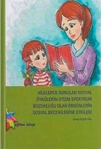 Ailelerce Sunulan Sosyal Öykülerin Otizm Spektrum Bozukluğu Olan Ergenlerin Sosyal Becerilerine Etkileri