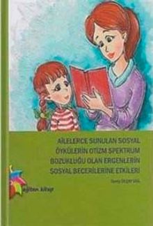 Ailelerce Sunulan Sosyal Öykülerin Otizm Spektrum Bozukluğu Olan Ergenlerin Sosyal Becerilerine Etkileri