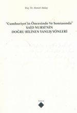 Cumhuriyet'in Öncesinde ve Sonrasında Said Nursi'nin Doğru Bilinen Yanlış Yönleri