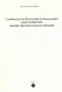 Cumhuriyet'in Öncesinde ve Sonrasında Said Nursi'nin Doğru Bilinen Yanlış Yönleri