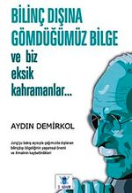 Bilinç Dışına Gömdüğümüz Bilge ve Biz Eksik Kahramanlar