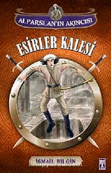 Esirler Kalesi / Alparslan'ın Akıncısı - İsmail Bilgin