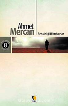 Sensizliği Bilmiyorlar - Ahmet Mercan