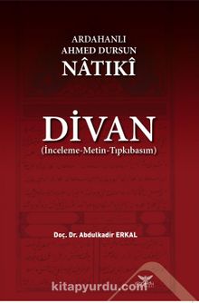 Ardahanlı Ahmed Dursun Natıki  - Divan (İnceleme-Metin-Tıpkıbasım)