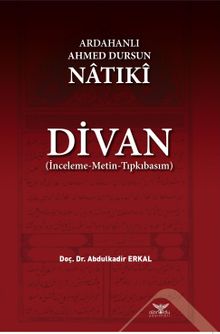Ardahanlı Ahmed Dursun Natıki  - Divan (İnceleme-Metin-Tıpkıbasım)