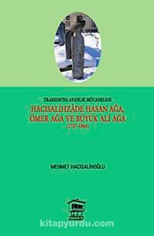 Trabzon'da Ayanlık Mücadelesi: Hacısalihzade Hasan Ağa, Ömer Ağa ve Büyük Ali Ağa (1737-1844)