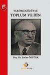 Tarih&ccedil;i G&ouml;z&uuml;yle Toplum ve Din