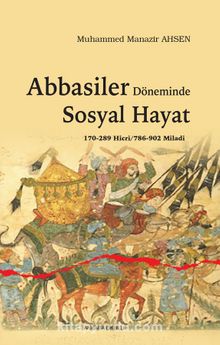 Abbasiler Döneminde Sosyal Hayat - Muhammed Manazir Ahsen