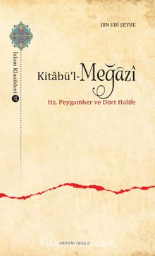 Kitabü’l-Meğazi & Hz. Peygamber ve Dört Halife - İbn Ebi Şeybe