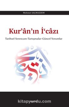 Kur’an’ın İ‘cazı & Tarihsel Serencam - Tartışmalar - Güncel Yorumlar - Mehmet Salmazzem