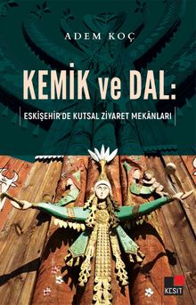 Kemik ve Dal:  Eskişehir’de Kutsal Ziyaret Mekanları