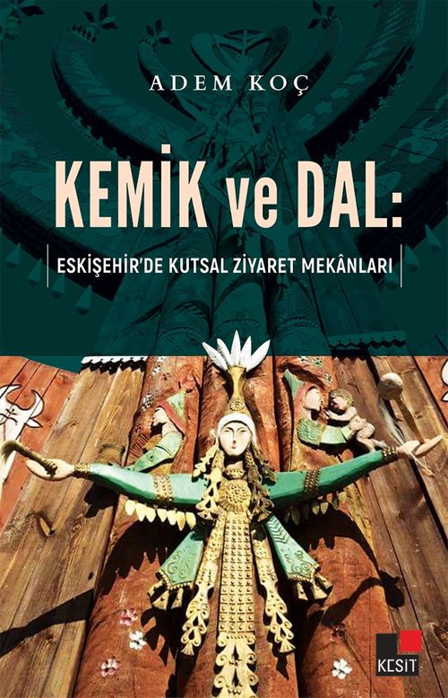 Kemik ve Dal:  Eskişehir'de Kutsal Ziyaret Mekanları