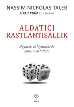 Aldatıcı Rastlantısallık & Hayatta ve Piyasalarda Şansın Gizli Rolü