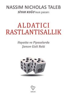 Aldatıcı Rastlantısallık & Hayatta ve Piyasalarda Şansın Gizli Rolü
